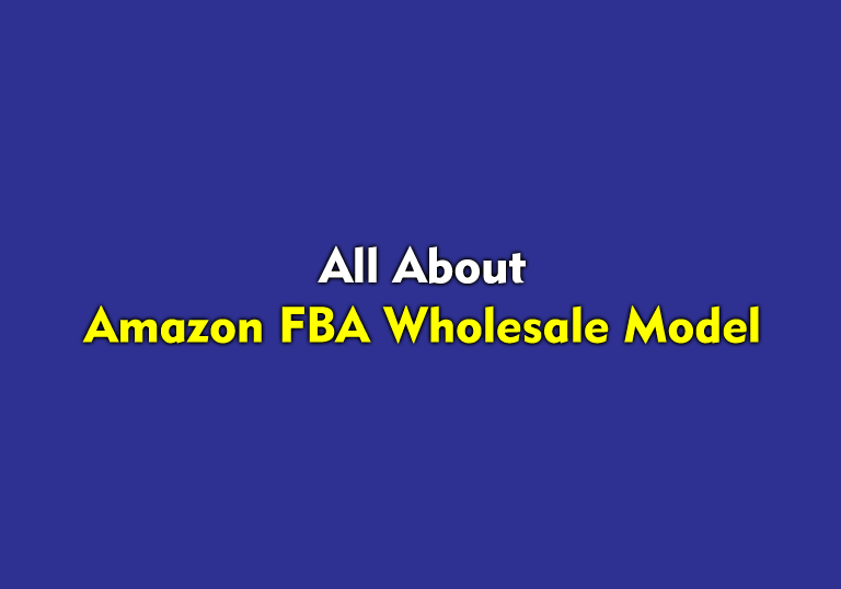 All About Amazon FBA Wholesale Model