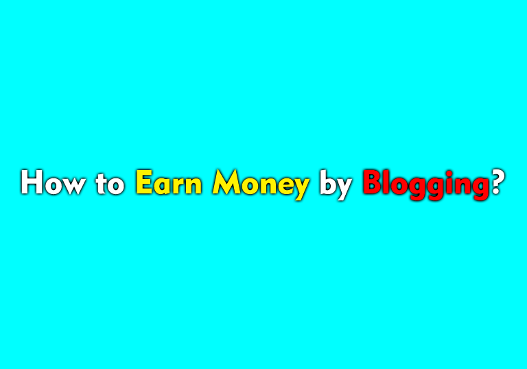 How to Earn Money by blogging?