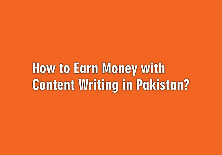 How to Earn Money with Content Writing in Pakistan?