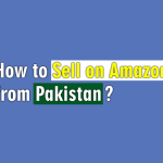 How to Sell on Amazon from Pakistan and Earn Money?