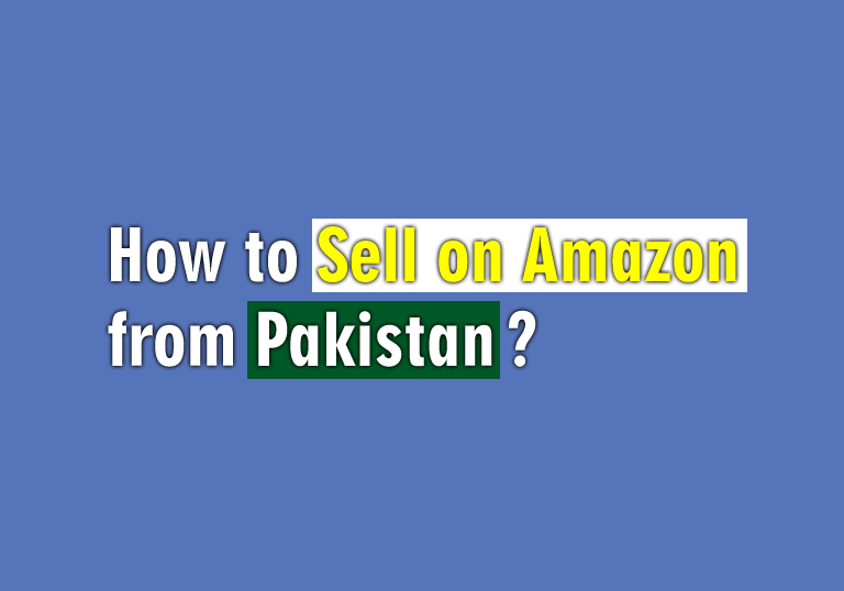 How to Sell on Amazon from Pakistan and Earn Money?