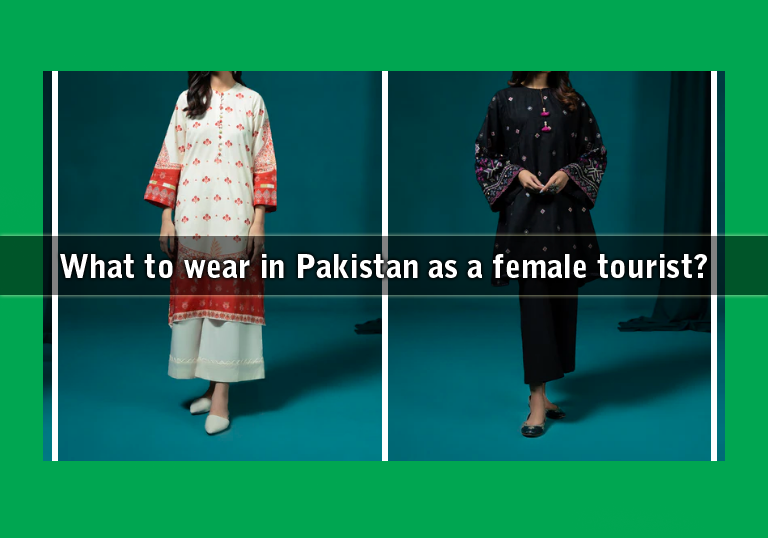 What to wear in Pakistan as a female tourist?