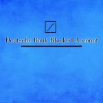 Procedure to open Deutsche Bank blocked account